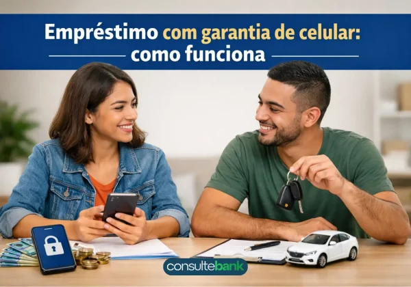 Empréstimo com garantia de celular: como funciona - Consulte Bank