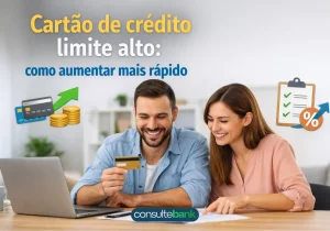 Cartão de crédito limite alto: como aumentar mais rápido - Consulte Bank